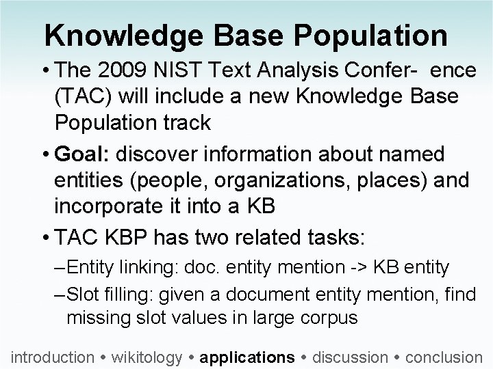 Knowledge Base Population • The 2009 NIST Text Analysis Confer ence (TAC) will include