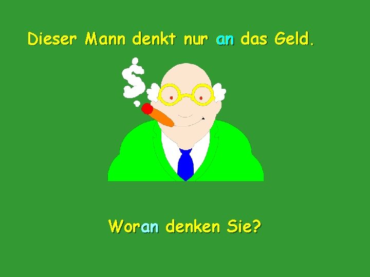 Dieser Mann denkt nur an das Geld. Woran denken Sie? 