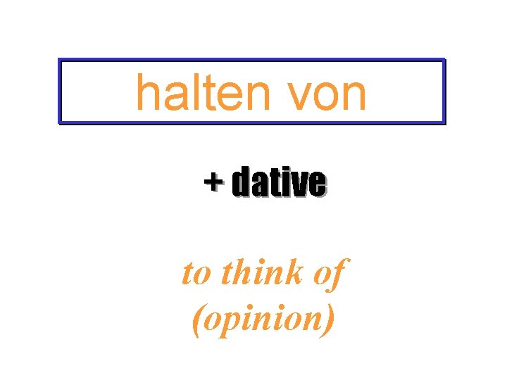 halten von + dative to think of (opinion) 