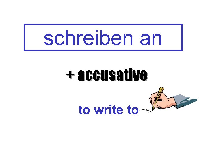 schreiben an + accusative to write to 