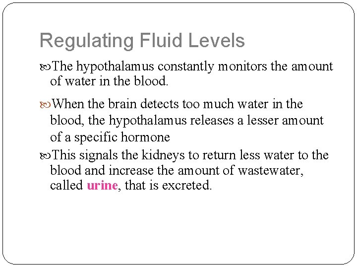 Regulating Fluid Levels The hypothalamus constantly monitors the amount of water in the blood.