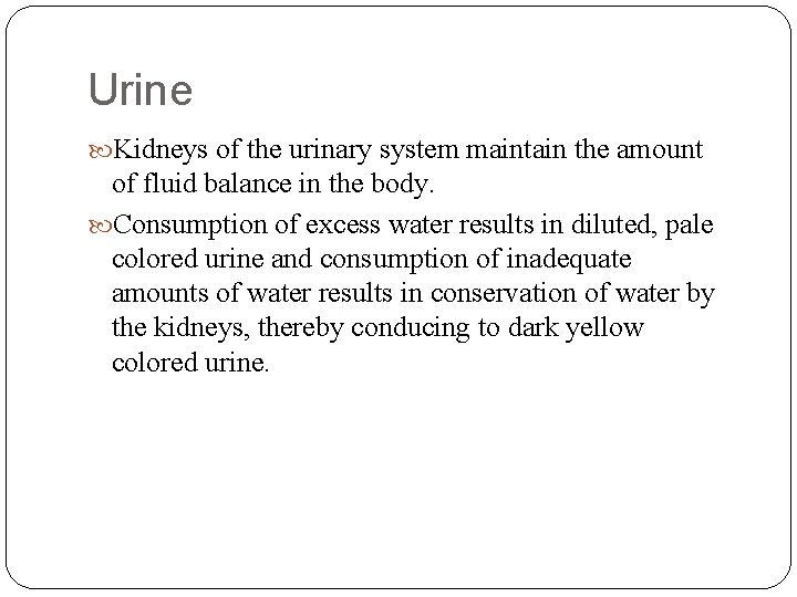 Urine Kidneys of the urinary system maintain the amount of fluid balance in the