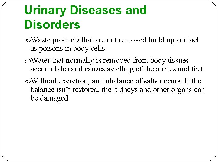 Urinary Diseases and Disorders Waste products that are not removed build up and act
