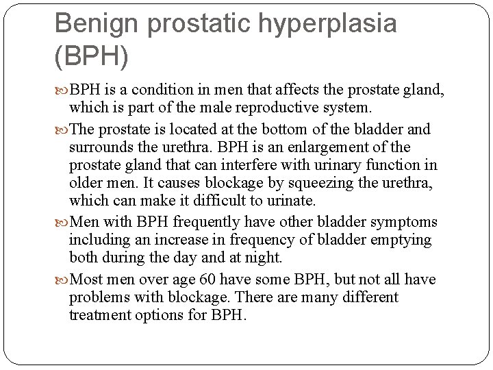 Benign prostatic hyperplasia (BPH) BPH is a condition in men that affects the prostate