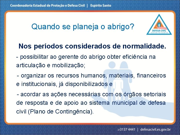 Quando se planeja o abrigo? Nos períodos considerados de normalidade. - possibilitar ao gerente