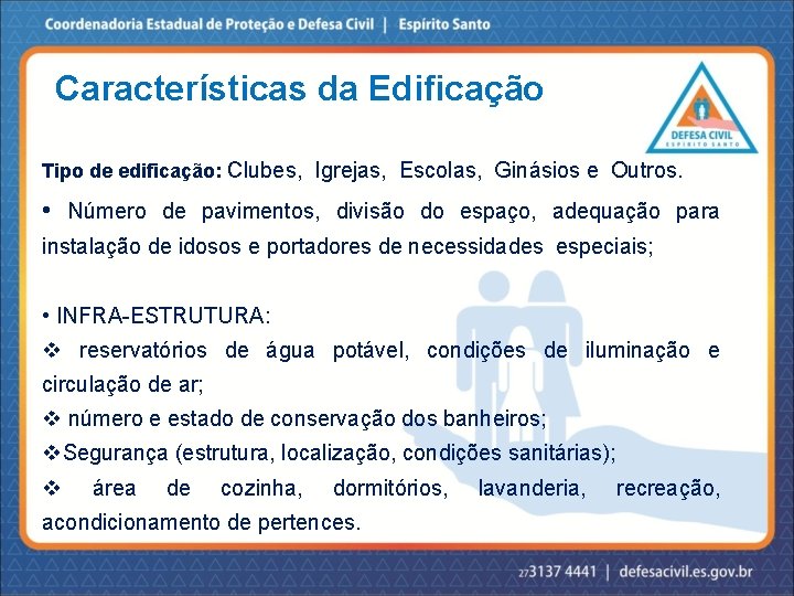 Características da Edificação Tipo de edificação: Clubes, Igrejas, Escolas, Ginásios e Outros. • Número