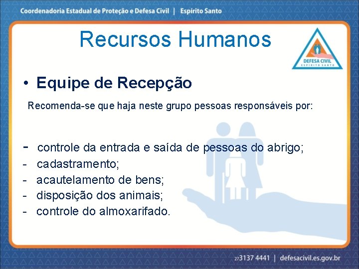 Recursos Humanos • Equipe de Recepção Recomenda-se que haja neste grupo pessoas responsáveis por: