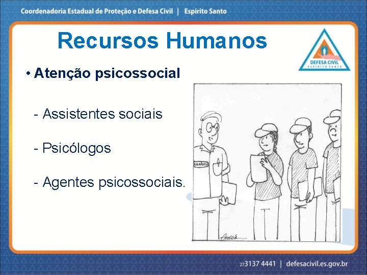 Recursos Humanos • Atenção psicossocial - Assistentes sociais - Psicólogos - Agentes psicossociais. 