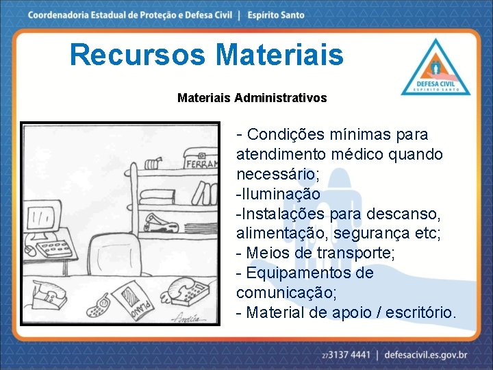 Recursos Materiais Administrativos - Condições mínimas para atendimento médico quando necessário; -Iluminação -Instalações para