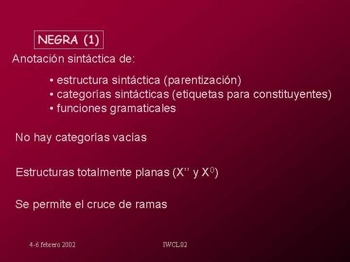 NEGRA (1) Anotación sintáctica de: • estructura sintáctica (parentización) • categorías sintácticas (etiquetas para