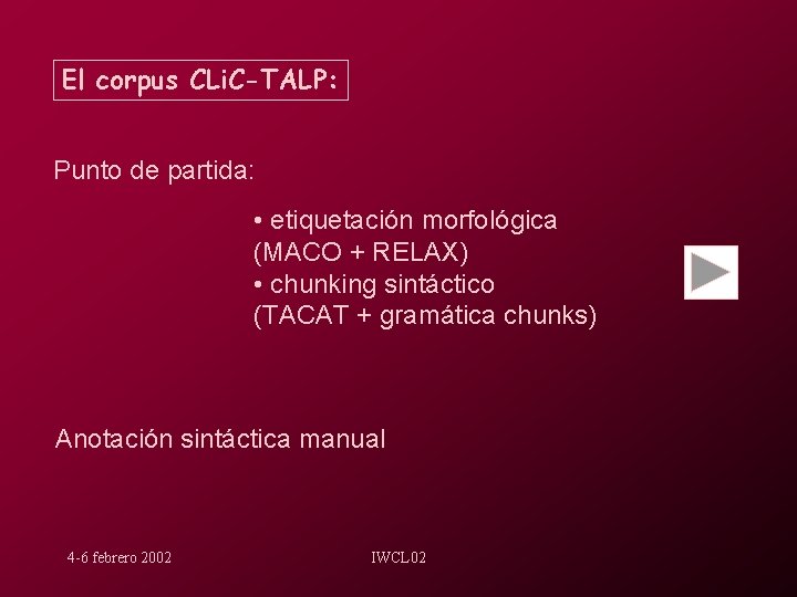El corpus CLi. C-TALP: Punto de partida: • etiquetación morfológica (MACO + RELAX) •
