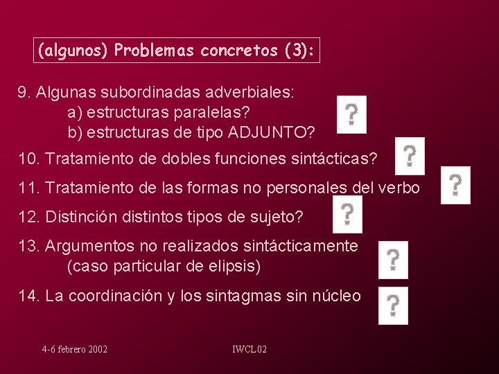 (algunos) Problemas concretos (3): 9. Algunas subordinadas adverbiales: a) estructuras paralelas? b) estructuras de