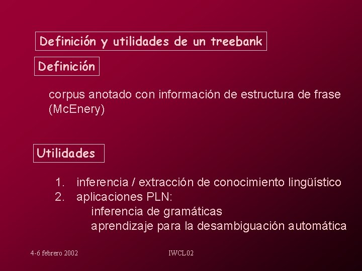 Definición y utilidades de un treebank Definición corpus anotado con información de estructura de