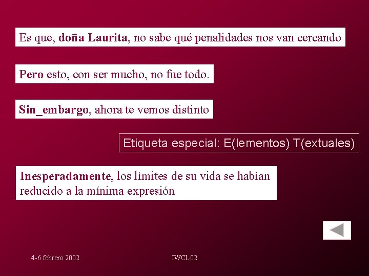 Es que, doña Laurita, no sabe qué penalidades nos van cercando Pero esto, con