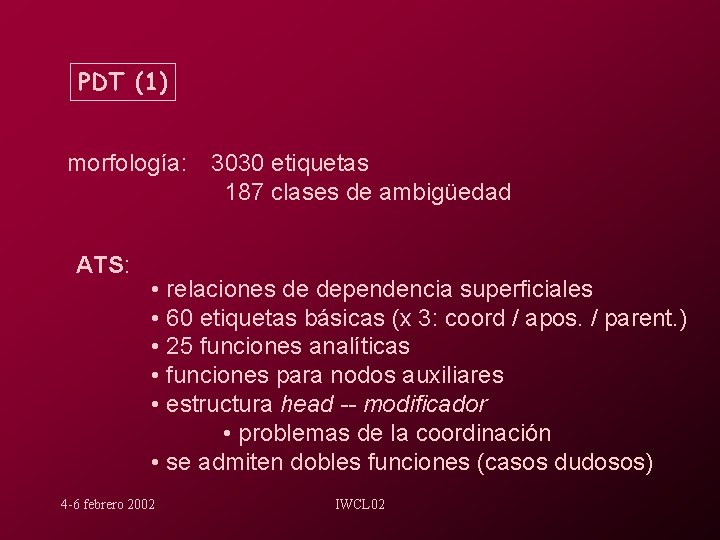 PDT (1) morfología: ATS: 3030 etiquetas 187 clases de ambigüedad • relaciones de dependencia