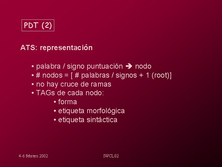 PDT (2) ATS: representación • palabra / signo puntuación nodo • # nodos =