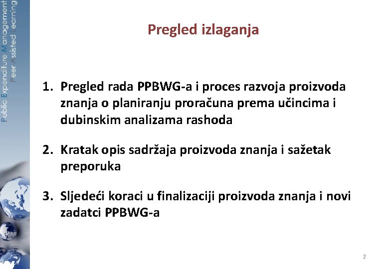 Pregled izlaganja 1. Pregled rada PPBWG-a i proces razvoja proizvoda znanja o planiranju proračuna