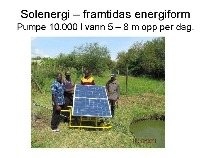 Solenergi – framtidas energiform Pumpe 10. 000 l vann 5 – 8 m opp