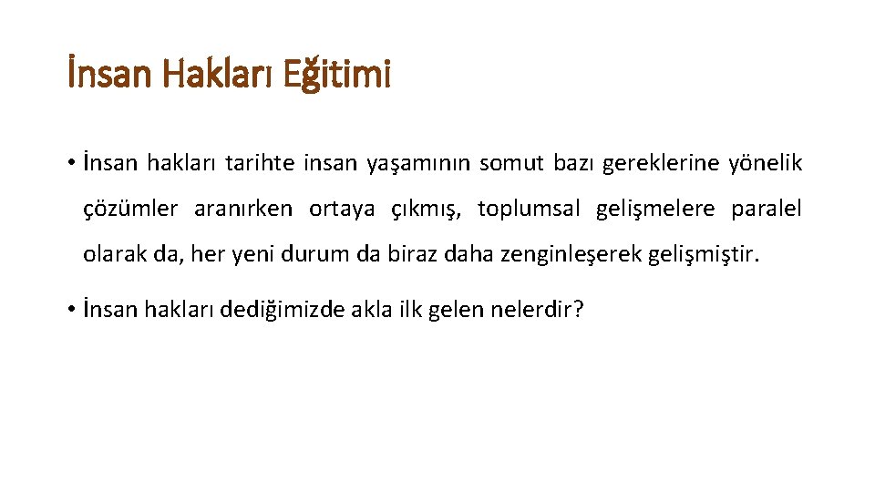 İnsan Hakları Eğitimi • İnsan hakları tarihte insan yaşamının somut bazı gereklerine yönelik çözümler