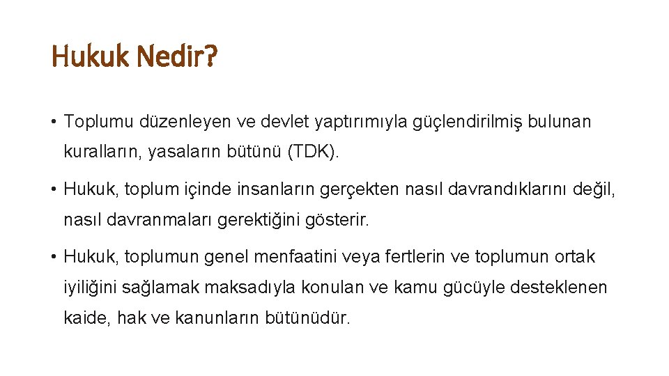 Hukuk Nedir? • Toplumu düzenleyen ve devlet yaptırımıyla güçlendirilmiş bulunan kuralların, yasaların bütünü (TDK).