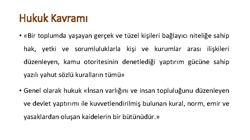 Hukuk Kavramı • «Bir toplumda yaşayan gerçek ve tüzel kişileri bağlayıcı niteliğe sahip hak,