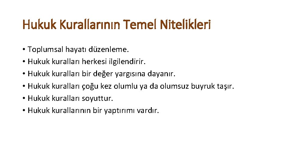 Hukuk Kurallarının Temel Nitelikleri • Toplumsal hayatı düzenleme. • Hukuk kuralları herkesi ilgilendirir. •