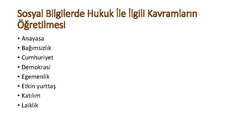 Sosyal Bilgilerde Hukuk İle İlgili Kavramların Öğretilmesi • Anayasa • Bağımsızlık • Cumhuriyet •