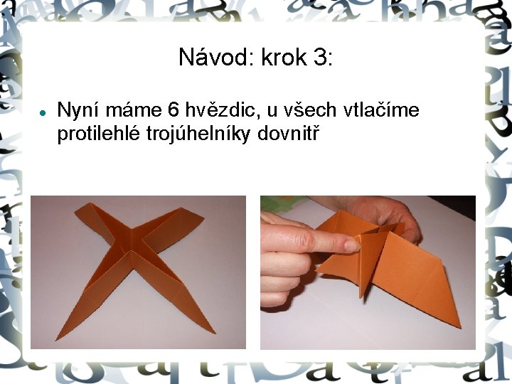 Návod: krok 3: Nyní máme 6 hvězdic, u všech vtlačíme protilehlé trojúhelníky dovnitř 