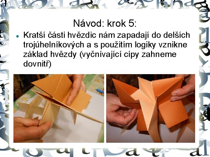 Návod: krok 5: Kratší části hvězdic nám zapadají do delších trojúhelníkových a s použitím