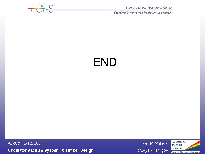 END August 10 -12, 2004 Undulator Vacuum System / Chamber Design Dean R Walters
