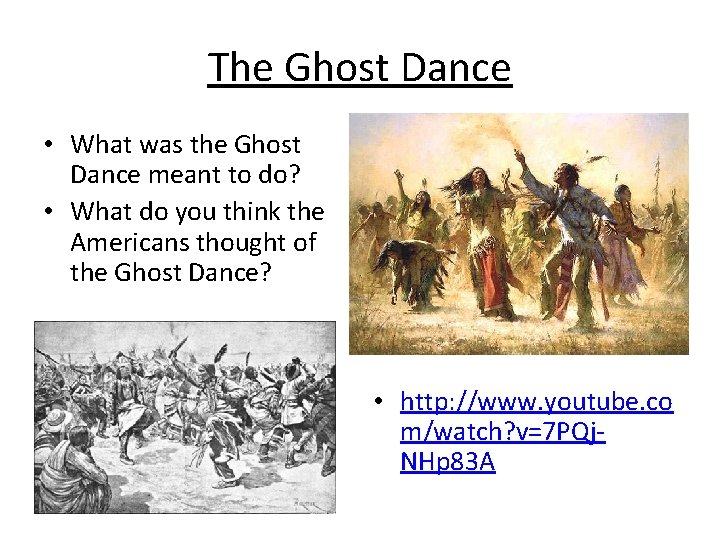 The Ghost Dance • What was the Ghost Dance meant to do? • What