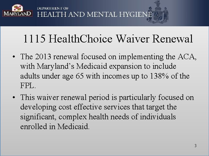 1115 Health. Choice Waiver Renewal • The 2013 renewal focused on implementing the ACA,