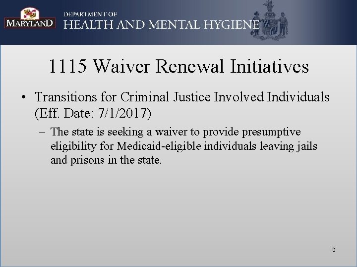 1115 Waiver Renewal Initiatives • Transitions for Criminal Justice Involved Individuals (Eff. Date: 7/1/2017)