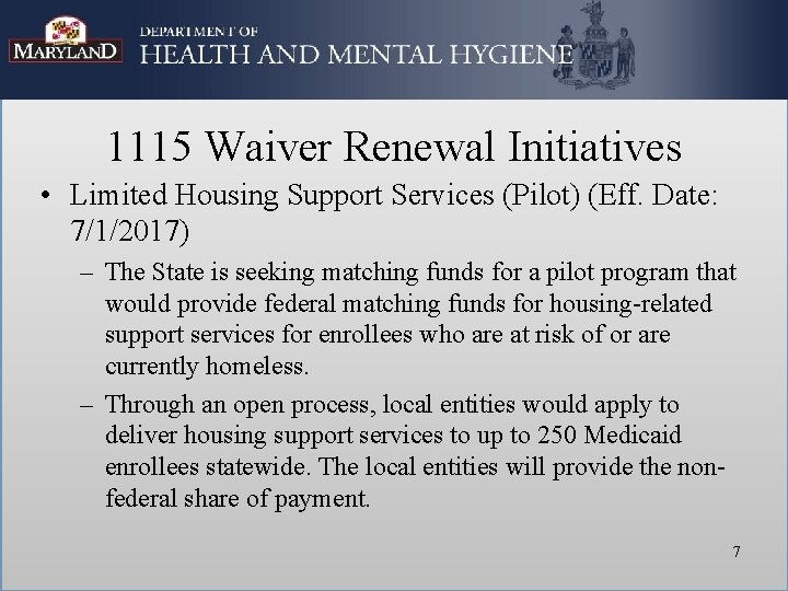 1115 Waiver Renewal Initiatives • Limited Housing Support Services (Pilot) (Eff. Date: 7/1/2017) –