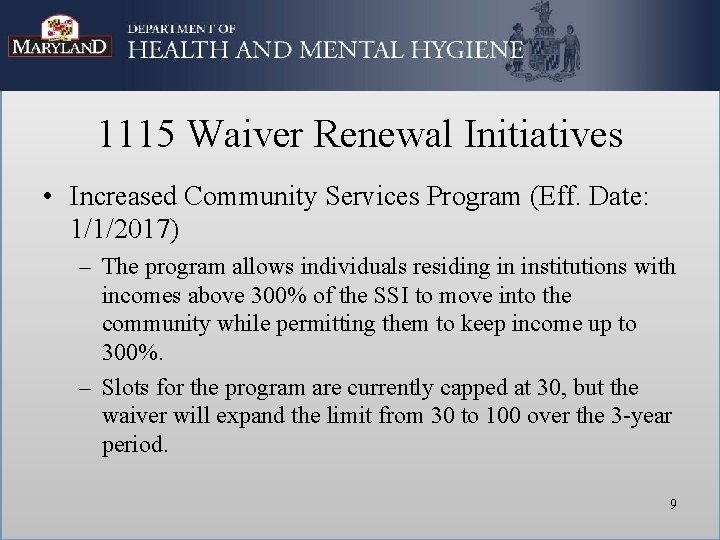 1115 Waiver Renewal Initiatives • Increased Community Services Program (Eff. Date: 1/1/2017) – The