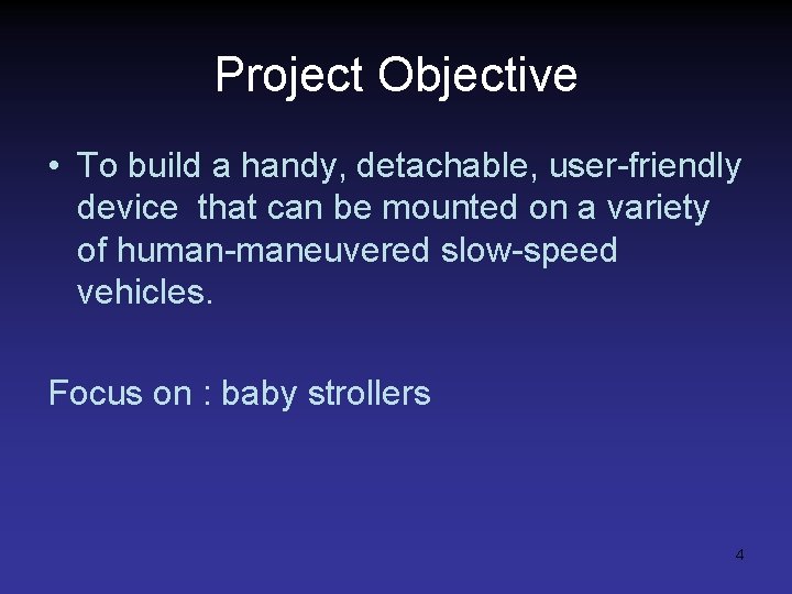 Project Objective • To build a handy, detachable, user-friendly device that can be mounted