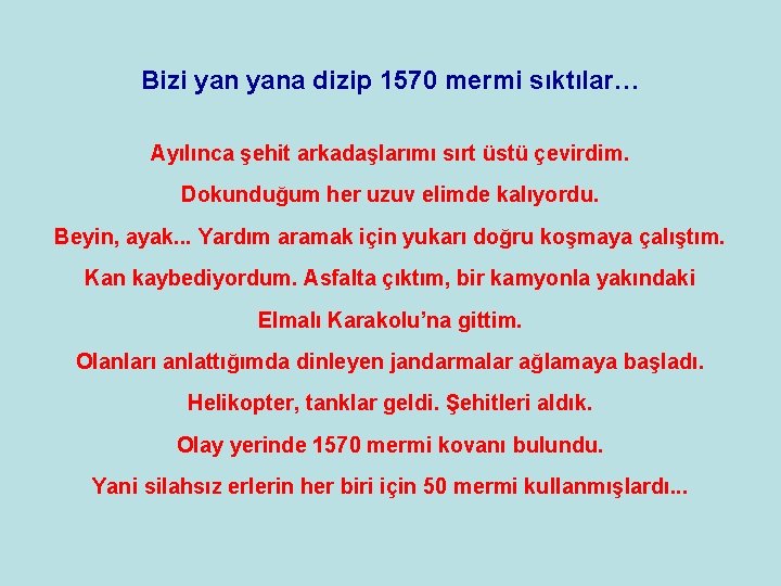 Bizi yana dizip 1570 mermi sıktılar… Ayılınca şehit arkadaşlarımı sırt üstü çevirdim. Dokunduğum her