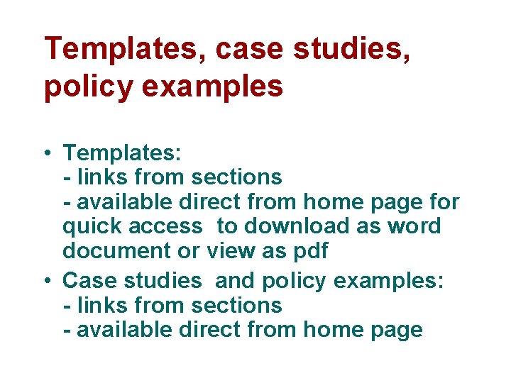 Templates, case studies, policy examples • Templates: - links from sections - available direct