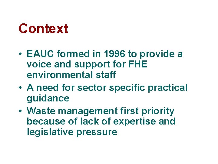 Context • EAUC formed in 1996 to provide a voice and support for FHE