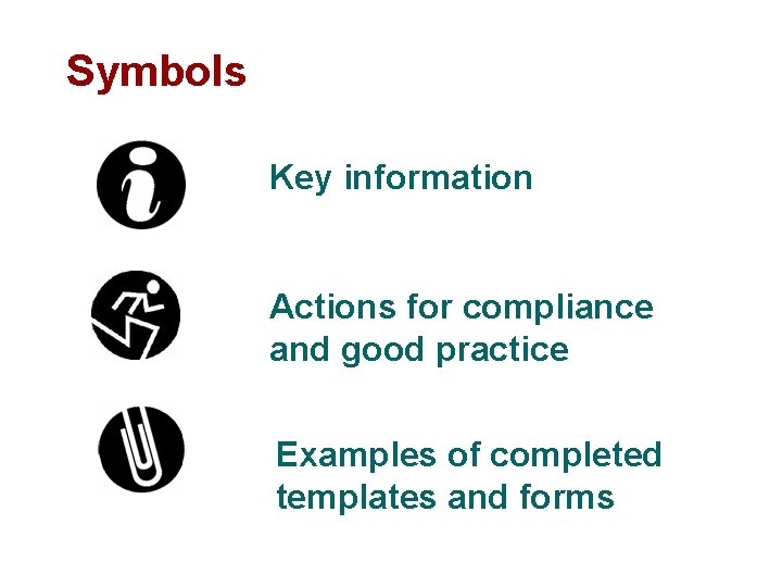 Symbols Key information Actions for compliance and good practice Examples of completed templates and