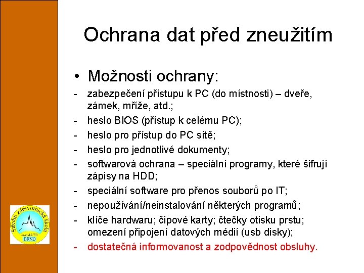 Ochrana dat před zneužitím • Možnosti ochrany: - zabezpečení přístupu k PC (do místnosti)