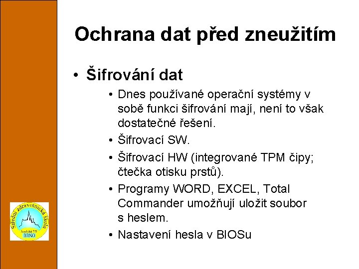 Ochrana dat před zneužitím • Šifrování dat • Dnes používané operační systémy v sobě