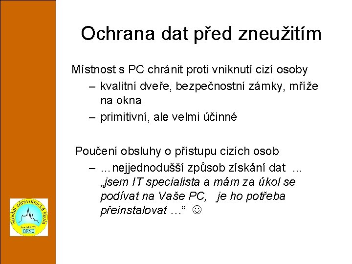 Ochrana dat před zneužitím Místnost s PC chránit proti vniknutí cizí osoby – kvalitní