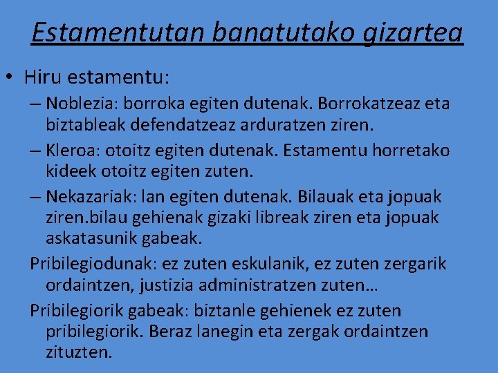 Estamentutan banatutako gizartea • Hiru estamentu: – Noblezia: borroka egiten dutenak. Borrokatzeaz eta biztableak