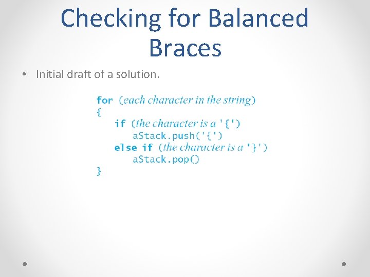 Checking for Balanced Braces • Initial draft of a solution. 