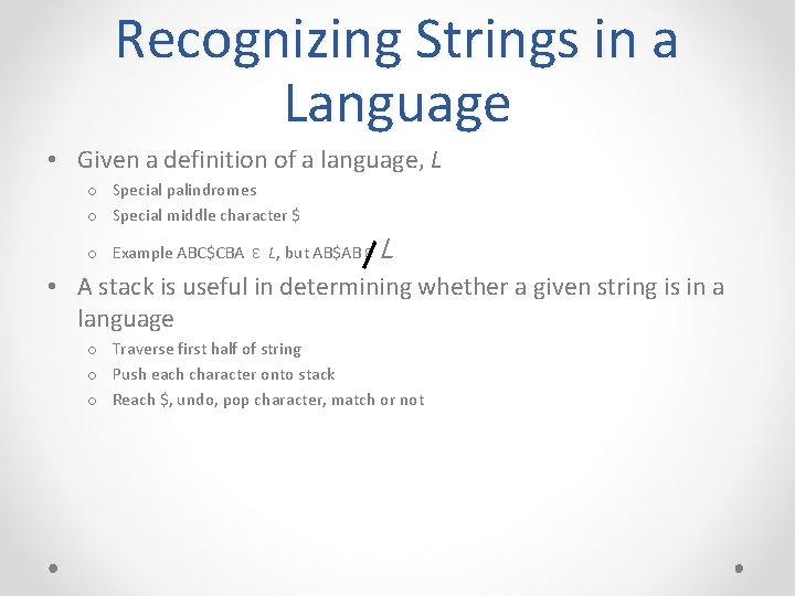 Recognizing Strings in a Language • Given a definition of a language, L o