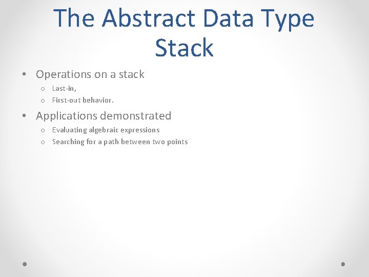 The Abstract Data Type Stack • Operations on a stack o Last-in, o First-out