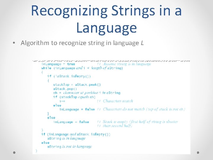 Recognizing Strings in a Language • Algorithm to recognize string in language L 