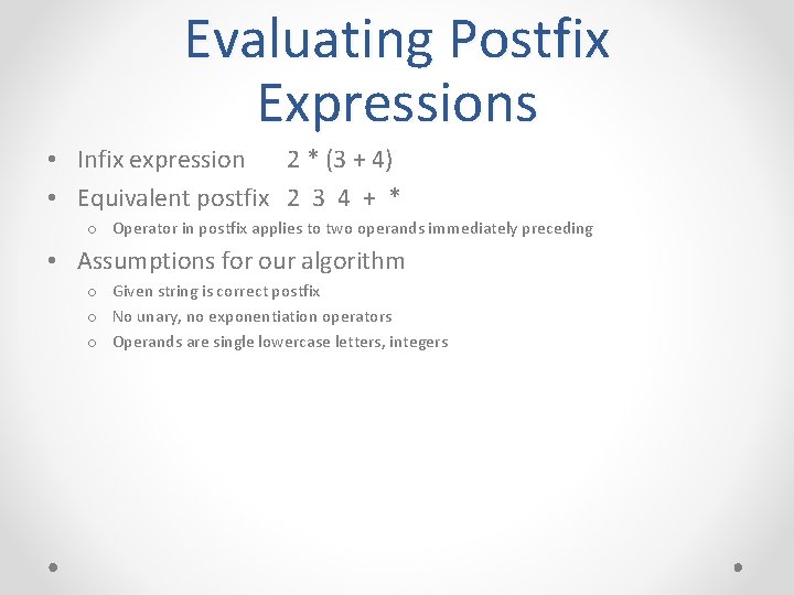 Evaluating Postfix Expressions • Infix expression 2 * (3 + 4) • Equivalent postfix