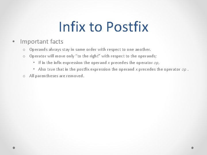 Infix to Postfix • Important facts o Operands always stay in same order with